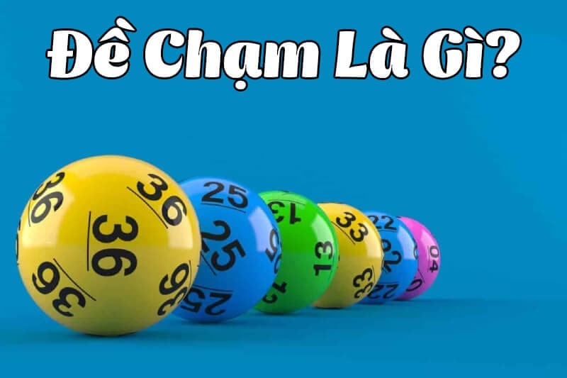 Đề chạm là gì? Bật mí 5 tips chơi cực khéo cho lô thủ!